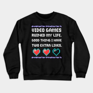 Video Games Ruined My Life Good Thing I Have Two Extra Lives Crewneck Sweatshirt